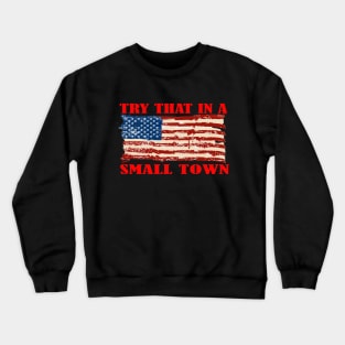 TRY THAT IN A SMALL TOWN Crewneck Sweatshirt